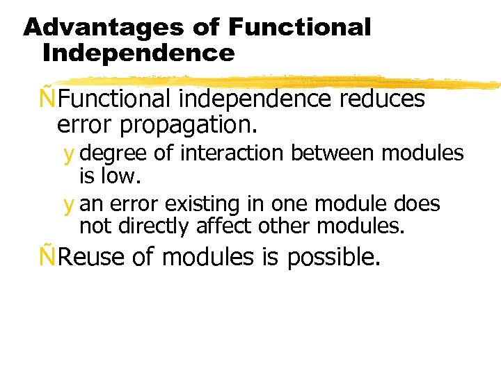 Advantages of Functional Independence ÑFunctional independence reduces error propagation. y degree of interaction between