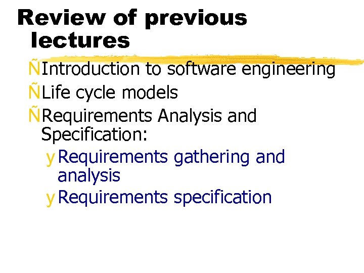 Review of previous lectures ÑIntroduction to software engineering ÑLife cycle models ÑRequirements Analysis and