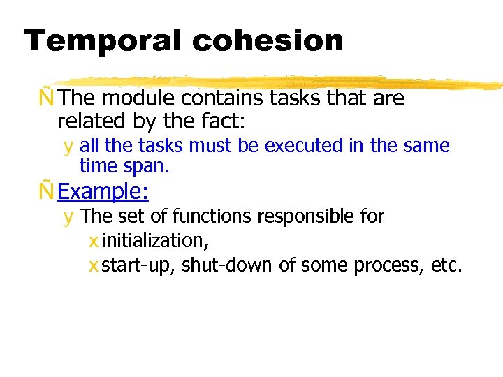 Temporal cohesion Ñ The module contains tasks that are related by the fact: y