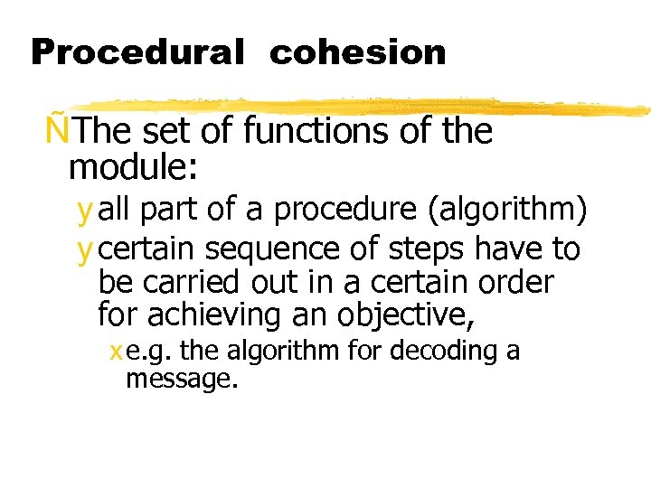 Procedural cohesion ÑThe set of functions of the module: y all part of a