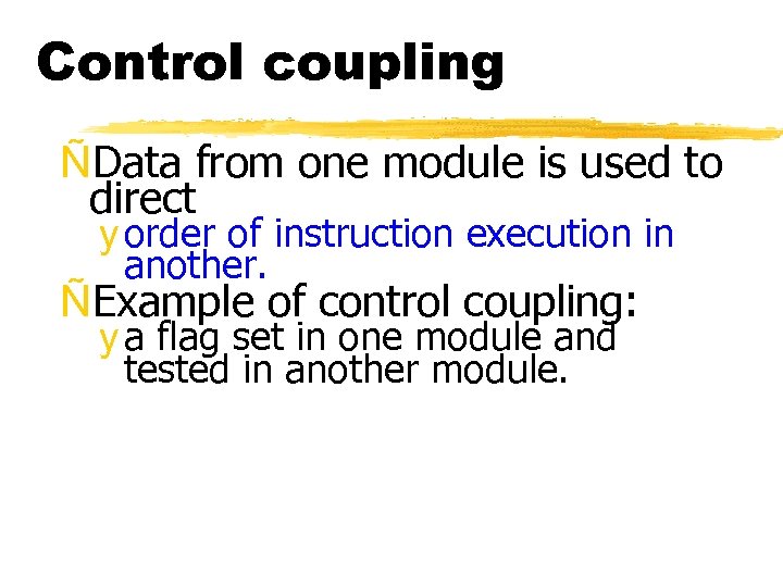 Control coupling ÑData from one module is used to direct y order of instruction