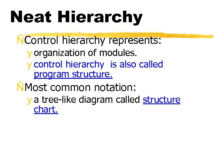 Neat Hierarchy ÑControl hierarchy represents: y organization of modules. y control hierarchy is also