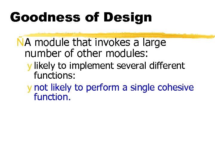 Goodness of Design ÑA module that invokes a large number of other modules: y