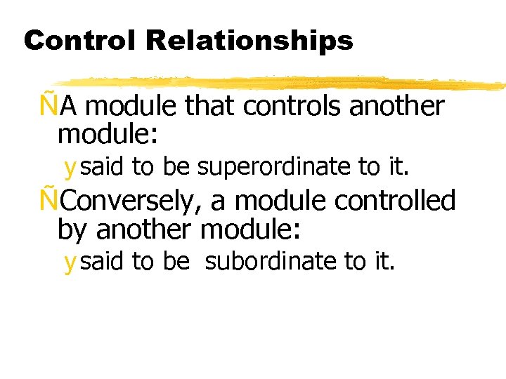 Control Relationships ÑA module that controls another module: y said to be superordinate to