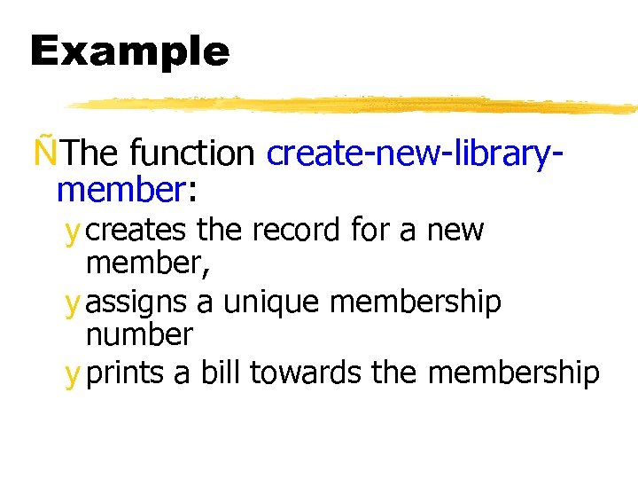 Example ÑThe function create-new-librarymember: y creates the record for a new member, y assigns