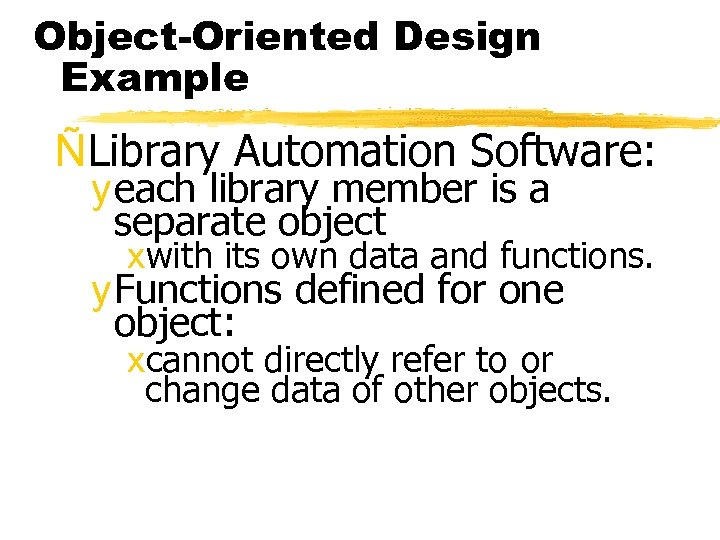 Object-Oriented Design Example ÑLibrary Automation Software: y each library member is a separate object