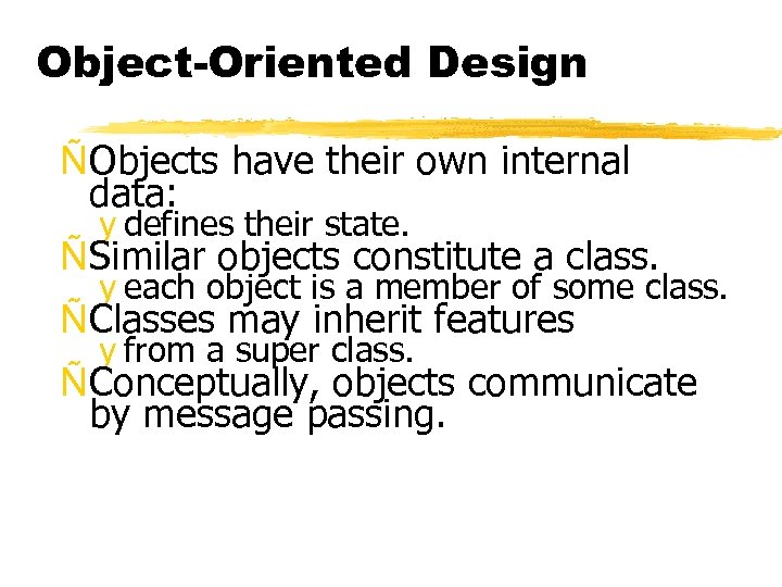 Object-Oriented Design ÑObjects have their own internal data: y defines their state. ÑSimilar objects