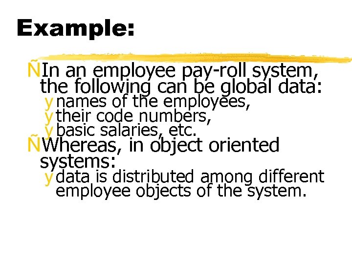 Example: ÑIn an employee pay-roll system, the following can be global data: y names