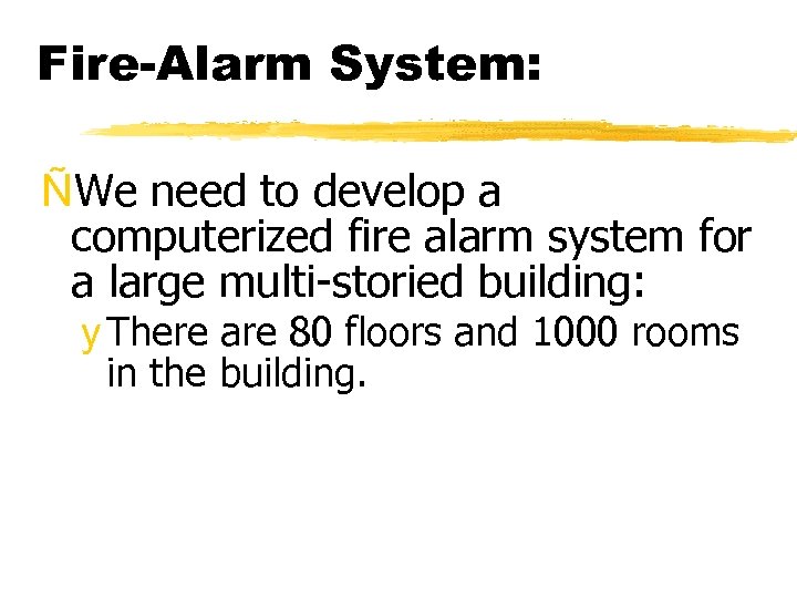 Fire-Alarm System: ÑWe need to develop a computerized fire alarm system for a large