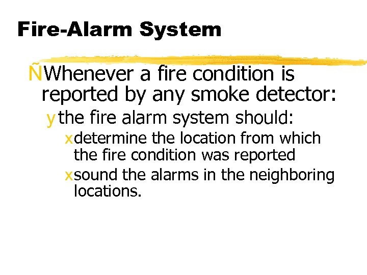 Fire-Alarm System ÑWhenever a fire condition is reported by any smoke detector: y the