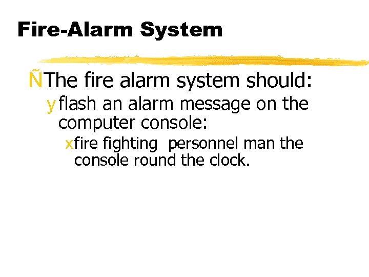 Fire-Alarm System ÑThe fire alarm system should: y flash an alarm message on the