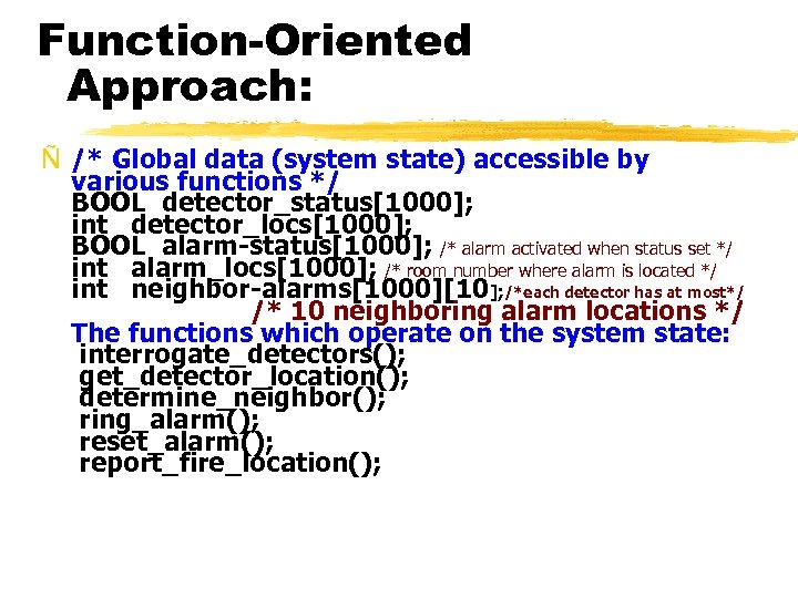 Function-Oriented Approach: Ñ /* Global data (system state) accessible by various functions */ BOOL