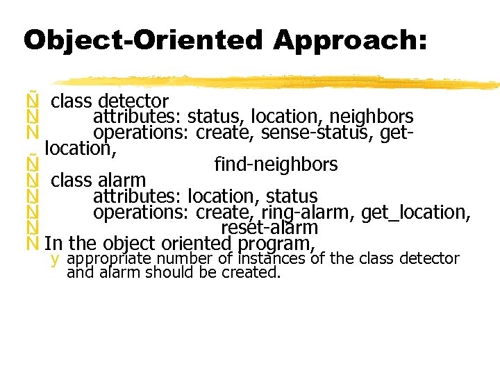 Object-Oriented Approach: Ñ class detector Ñ attributes: status, location, neighbors Ñ operations: create, sense-status,