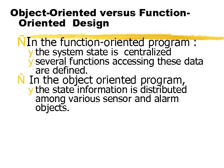 Object-Oriented versus Function. Oriented Design ÑIn the function-oriented program : y the system state