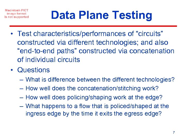 Data Plane Testing • Test characteristics/performances of “circuits” constructed via different technologies; and also