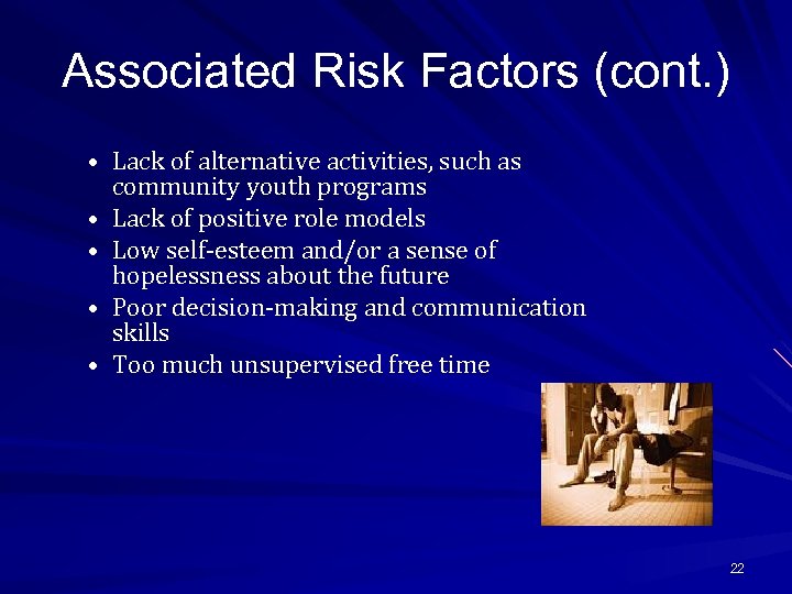 Associated Risk Factors (cont. ) • Lack of alternative activities, such as community youth