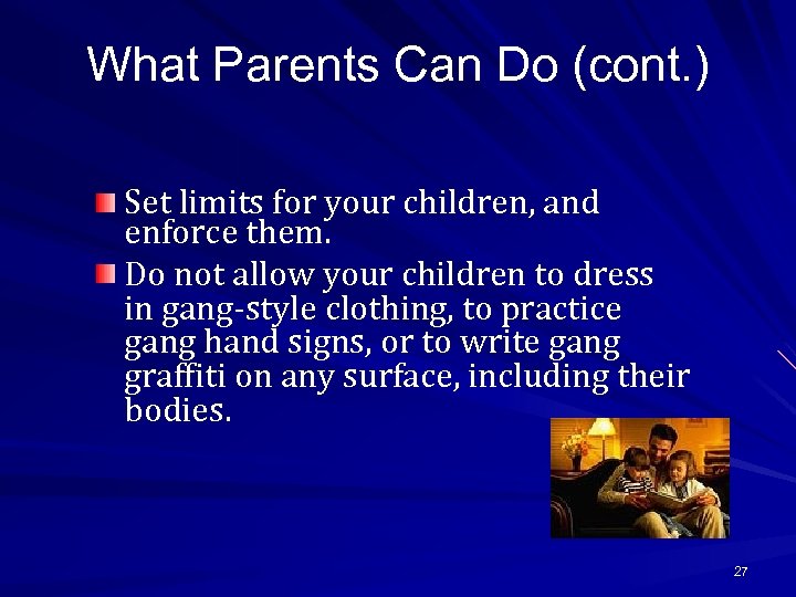 What Parents Can Do (cont. ) Set limits for your children, and enforce them.