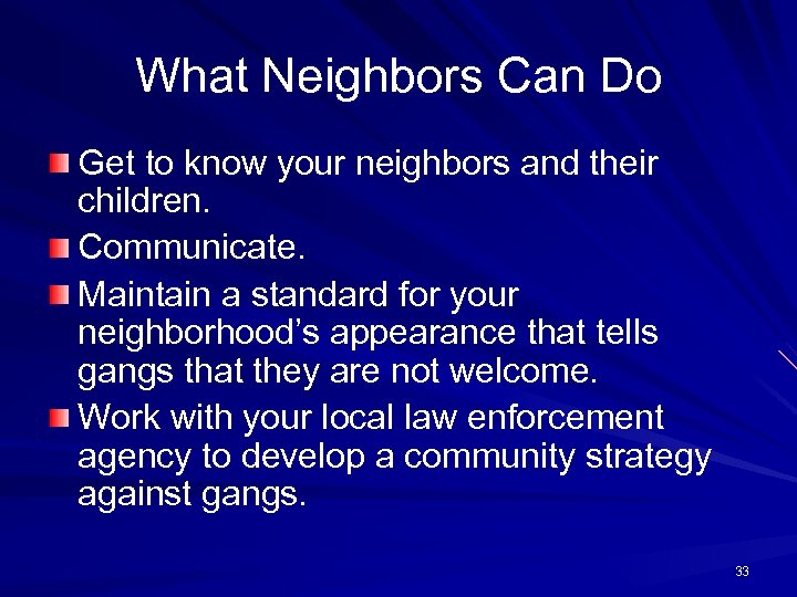 What Neighbors Can Do Get to know your neighbors and their children. Communicate. Maintain