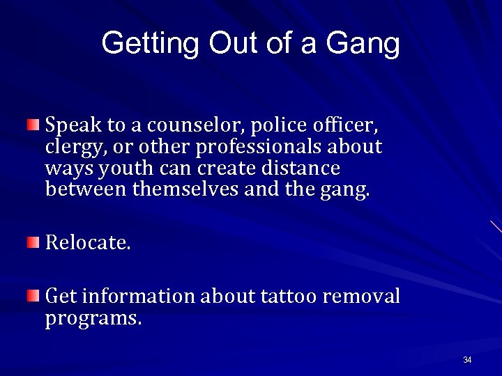Getting Out of a Gang Speak to a counselor, police officer, clergy, or other