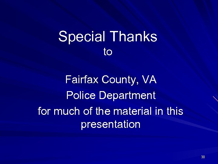 Special Thanks to Fairfax County, VA Police Department for much of the material in