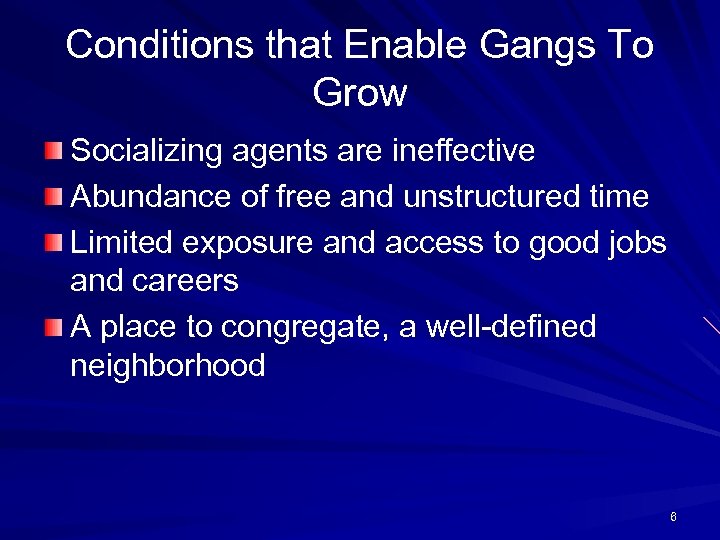 Conditions that Enable Gangs To Grow Socializing agents are ineffective Abundance of free and
