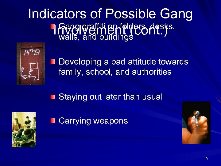 Indicators of Possible Gang graffiti on folders, desks, Involvement (cont. ) walls, and buildings