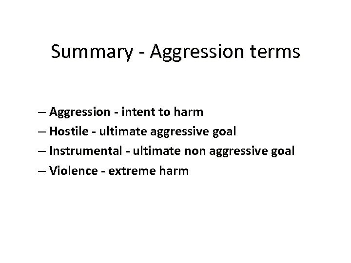 Summary - Aggression terms – Aggression - intent to harm – Hostile - ultimate