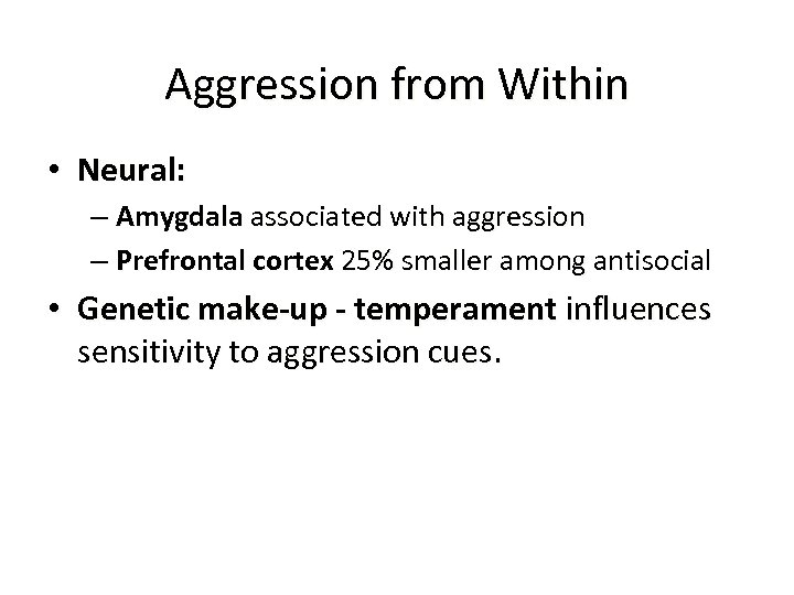 Aggression from Within • Neural: – Amygdala associated with aggression – Prefrontal cortex 25%