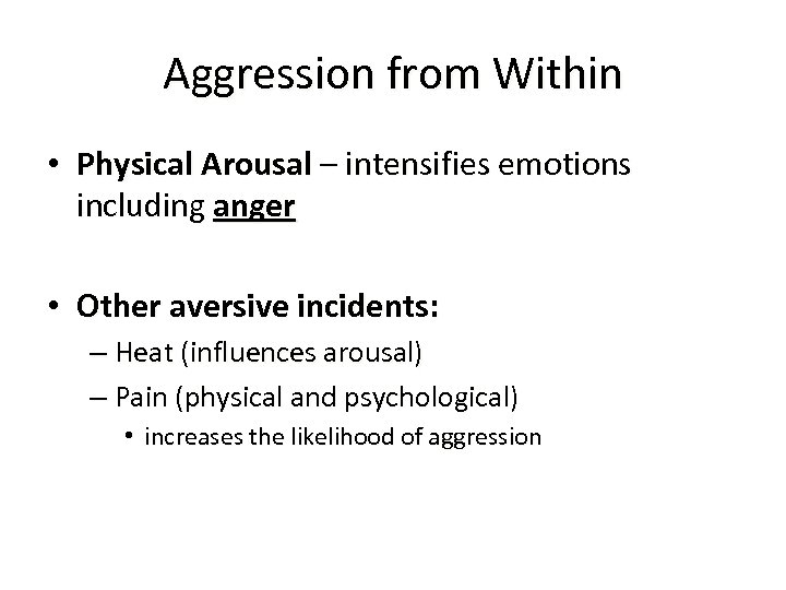 Aggression from Within • Physical Arousal – intensifies emotions including anger • Other aversive