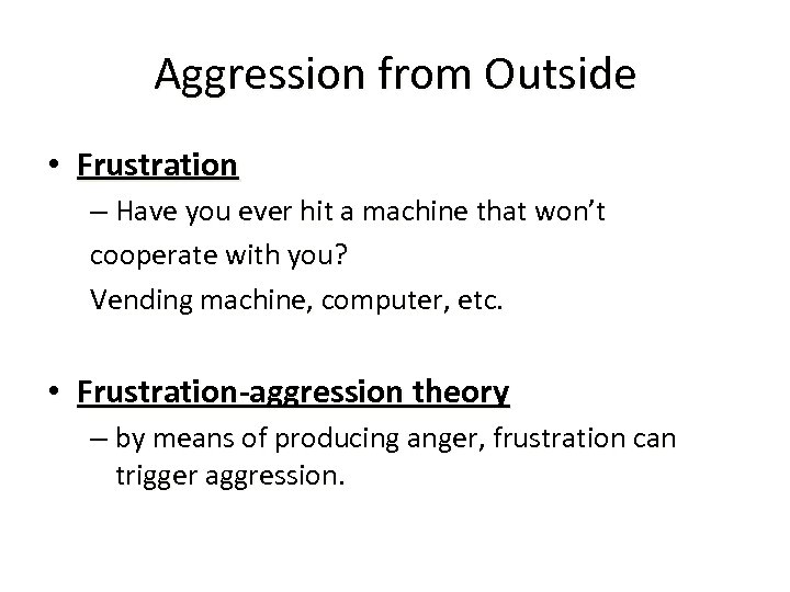 Aggression from Outside • Frustration – Have you ever hit a machine that won’t