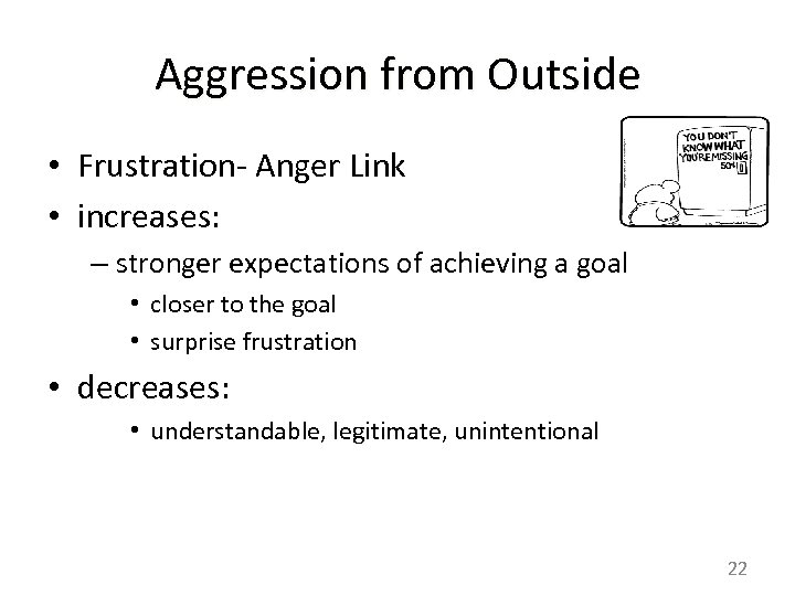 Aggression from Outside • Frustration- Anger Link • increases: – stronger expectations of achieving