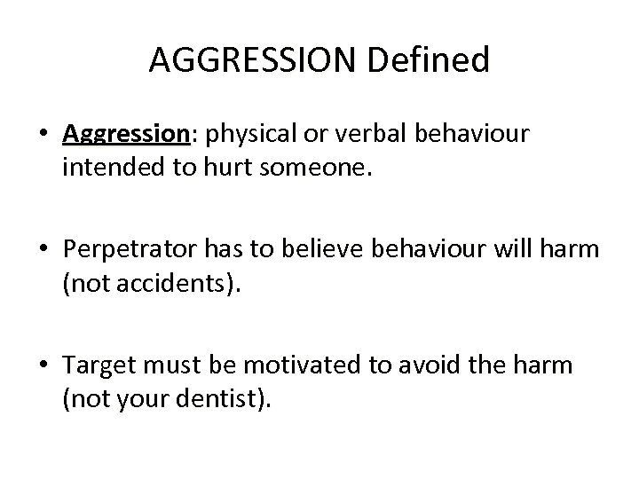 AGGRESSION Defined • Aggression: physical or verbal behaviour intended to hurt someone. • Perpetrator