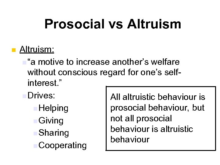 Prosocial vs Altruism n Altruism: n “a motive to increase another’s welfare without conscious