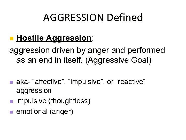 AGGRESSION Defined Hostile Aggression: aggression driven by anger and performed as an end in