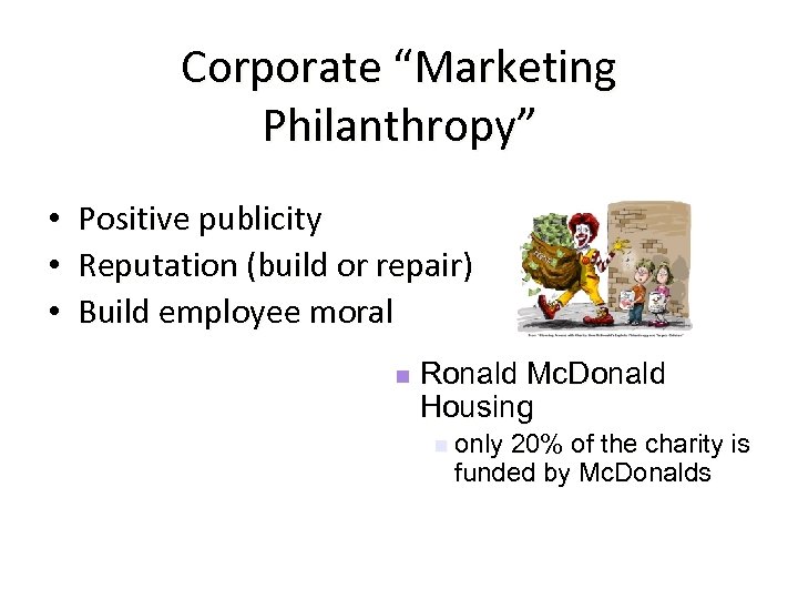 Corporate “Marketing Philanthropy” • • • Positive publicity Reputation (build or repair) Build employee