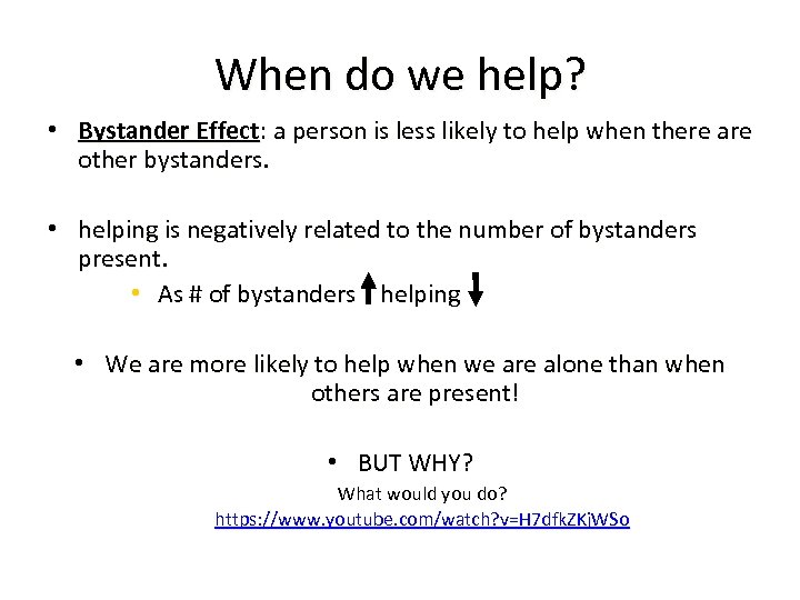 When do we help? • Bystander Effect: a person is less likely to help