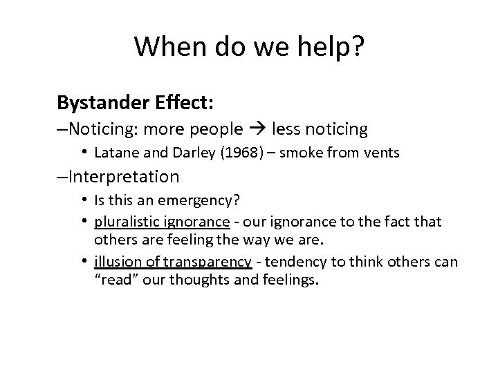 When do we help? Bystander Effect: –Noticing: more people less noticing • Latane and