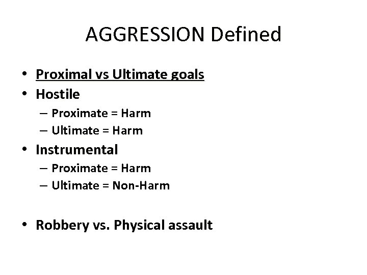 AGGRESSION Defined • Proximal vs Ultimate goals • Hostile – Proximate = Harm –