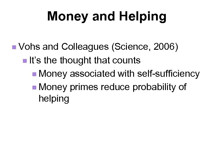 Money and Helping n Vohs and Colleagues (Science, 2006) n It’s the thought that