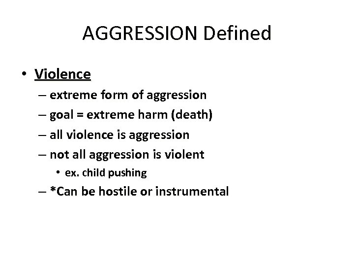 AGGRESSION Defined • Violence – extreme form of aggression – goal = extreme harm