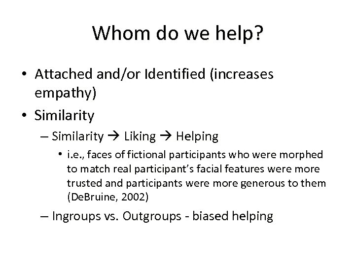 Whom do we help? • Attached and/or Identified (increases empathy) • Similarity – Similarity