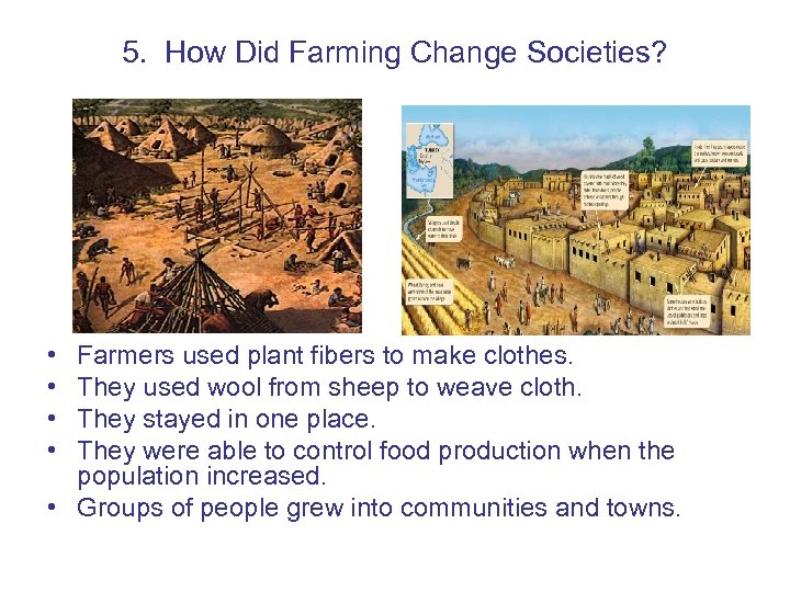 5. How Did Farming Change Societies? • • Farmers used plant fibers to make