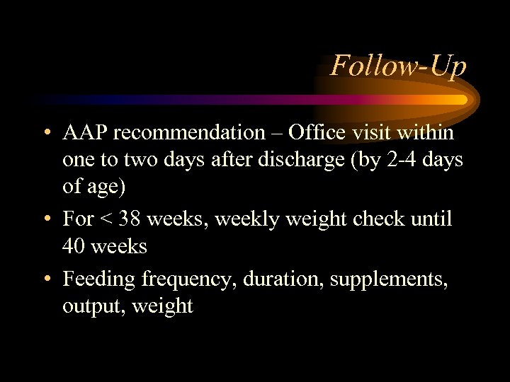 Follow-Up • AAP recommendation – Office visit within one to two days after discharge