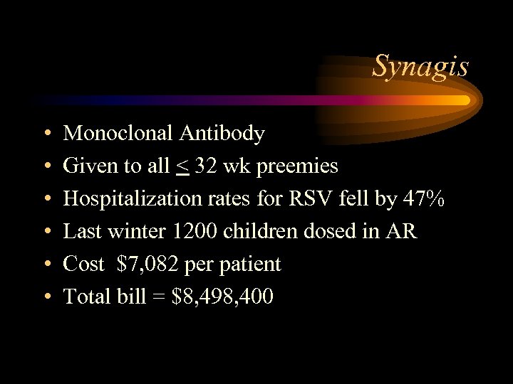 Synagis • • • Monoclonal Antibody Given to all < 32 wk preemies Hospitalization