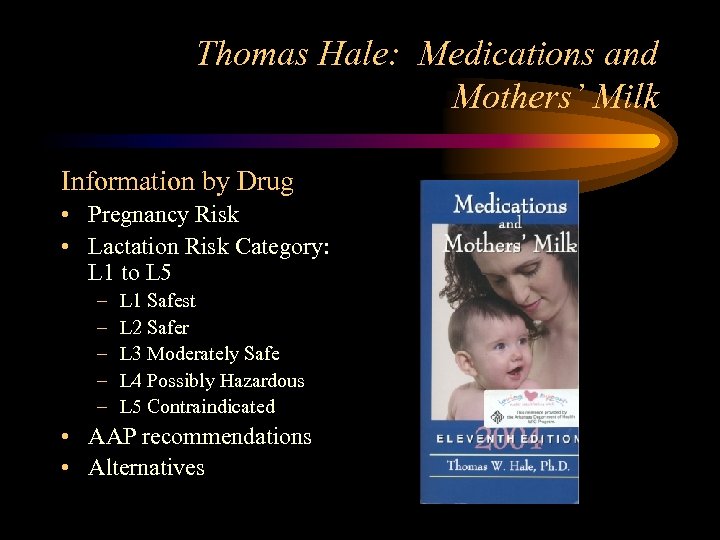 Thomas Hale: Medications and Mothers’ Milk Information by Drug • Pregnancy Risk • Lactation