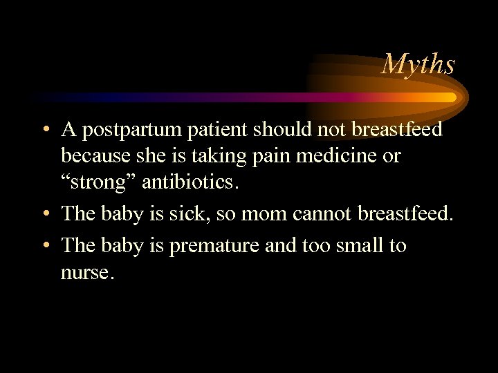 Myths • A postpartum patient should not breastfeed because she is taking pain medicine