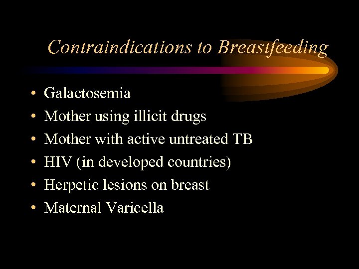 Contraindications to Breastfeeding • • • Galactosemia Mother using illicit drugs Mother with active