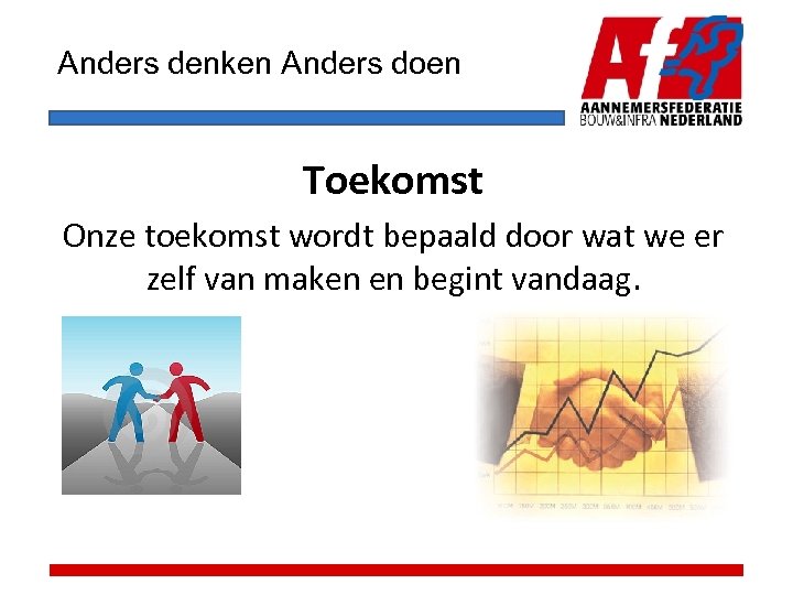 Anders denken Anders doen Toekomst Onze toekomst wordt bepaald door wat we er zelf