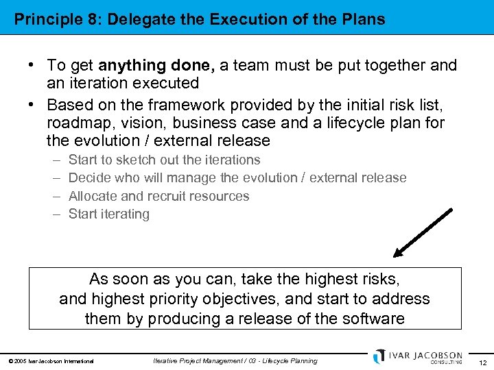 Principle 8: Delegate the Execution of the Plans • To get anything done, a