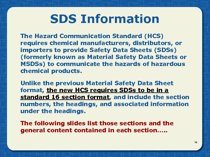 SDS Information The Hazard Communication Standard (HCS) requires chemical manufacturers, distributors, or importers to
